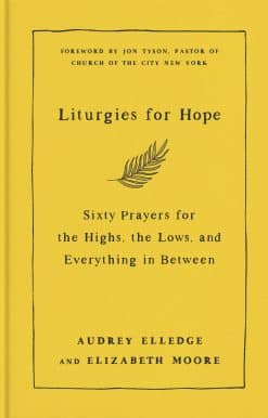 Sixty Prayers for the Highs, the Lows, and Everything in Between: Liturgies for Hope