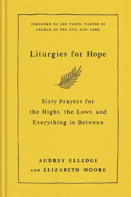 Sixty Prayers for the Highs, the Lows, and Everything in Between: Liturgies for Hope