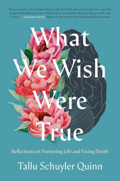 Reflections on Nurturing Life and Facing Death: What We Wish Were True