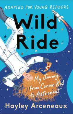 My Journey from Cancer Kid to Astronaut: Wild Ride (Adapted for Young Readers)