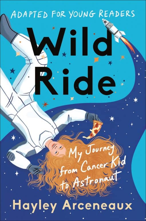 My Journey from Cancer Kid to Astronaut: Wild Ride (Adapted for Young Readers)