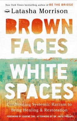Brown Faces, White Spaces: Confronting Systemic Racism to Bring Healing and Restoration