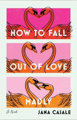 A Novel: How to Fall Out of Love Madly