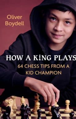 64 Chess Tips from a Kid Champion: How a King Plays