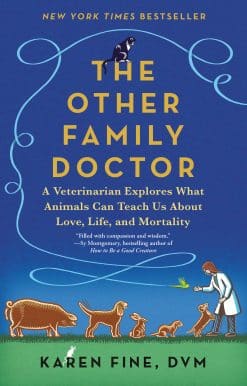 The Other Family Doctor: A Veterinarian Explores What Animals Can Teach Us About Love, Life, and Mortality