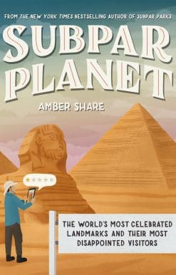 Subpar Planet: The World's Most Celebrated Landmarks and Their Most Disappointed Visitors