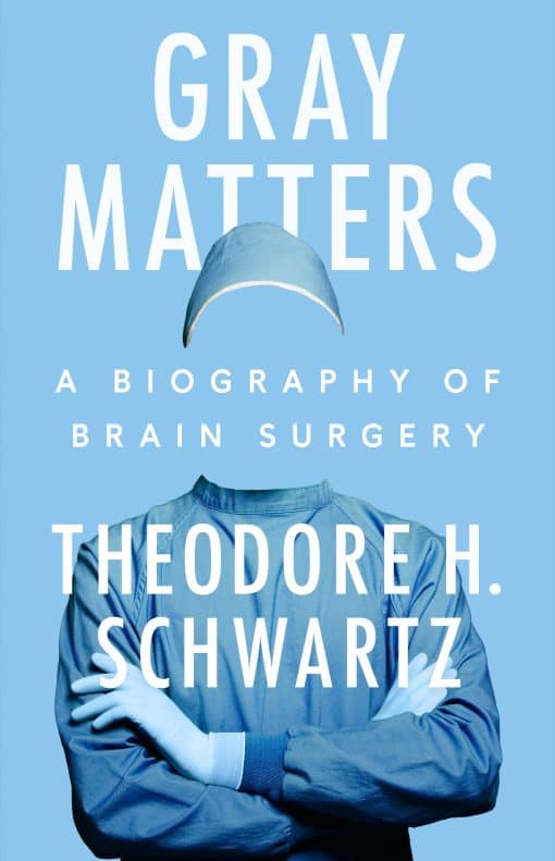 A Biography of Brain Surgery: Gray Matters