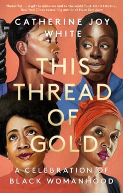This Thread of Gold: A Celebration of Black Womanhood