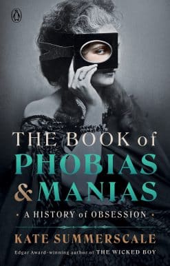 A History of Obsession: The Book of Phobias and Manias