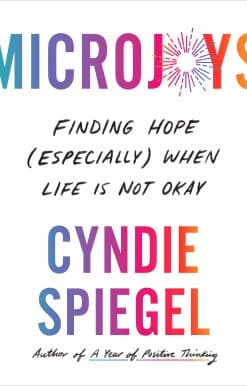 Microjoys: Finding Hope (Especially) When Life Is Not Okay
