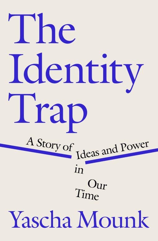 A Story of Ideas and Power in Our Time: The Identity Trap