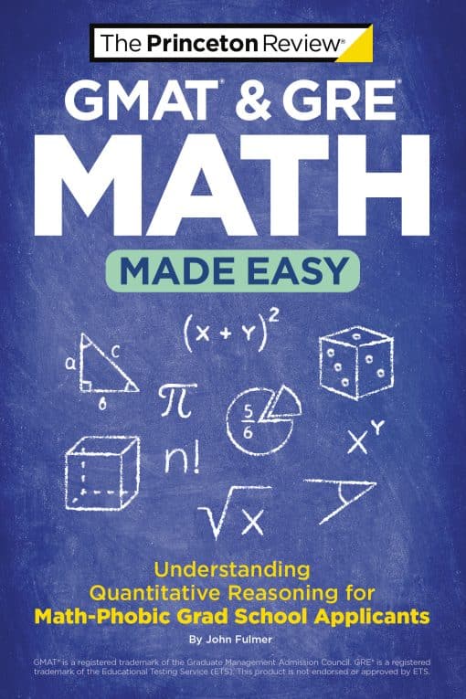 Understanding Quantitative Reasoning for Math-Phobic Grad School Applicants: GMAT & GRE Math Made Easy