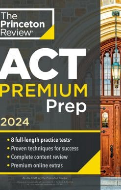 8 Practice Tests + Content Review + Strategies: Princeton Review ACT Premium Prep, 2024