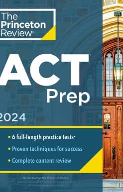 Princeton Review ACT Prep, 2024: 6 Practice Tests + Content Review + Strategies