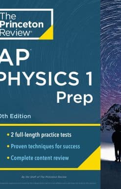2 Practice Tests + Complete Content Review + Strategies & Techniques: Princeton Review AP Physics 1 Prep, 10th Edition