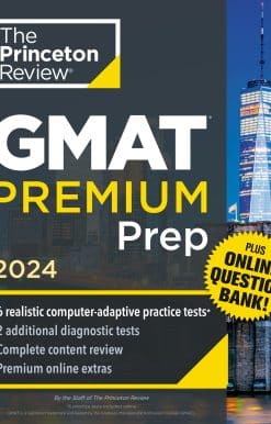 6 Computer-Adaptive Practice Tests + Online Question Bank + Review & Techniques: Princeton Review GMAT Premium Prep, 2024