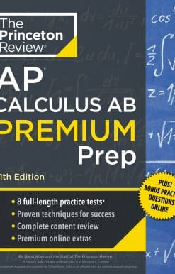 Princeton Review AP Calculus AB Premium Prep, 11th Edition: 8 Practice Tests + Complete Content Review + Strategies & Techniques