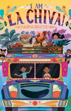 I Am La Chiva!: The Colorful Bus of the Andes