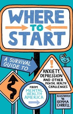 Where to Start: A Survival Guide to Anxiety, Depression, and Other Mental Health Challenges
