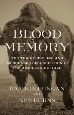 Blood Memory: The Tragic Decline and Improbable Resurrection of the American Buffalo