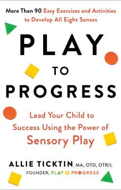 Lead Your Child to Success Using the Power of Sensory Play: Play to Progress