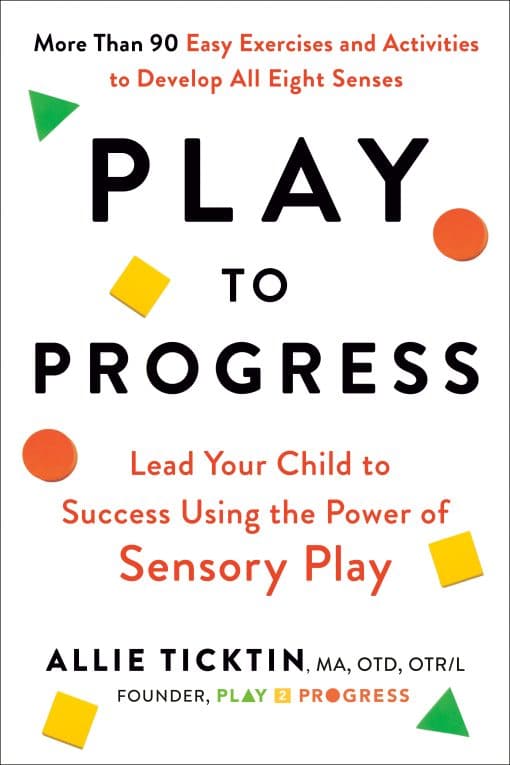 Lead Your Child to Success Using the Power of Sensory Play: Play to Progress