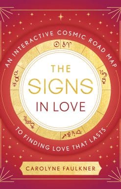 The Signs in Love: An Interactive Cosmic Road Map to Finding Love That Lasts