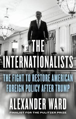 The Internationalists: The Fight to Restore American Foreign Policy After Trump