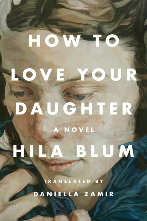 A Novel: How to Love Your Daughter