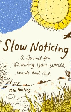Slow Noticing: A Journal for Drawing Your World, Inside and Out