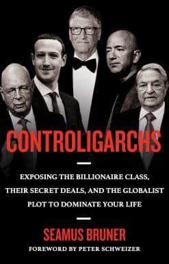 Exposing the Billionaire Class, their Secret Deals, and the Globalist Plot to Dominate Your Life: Controligarchs