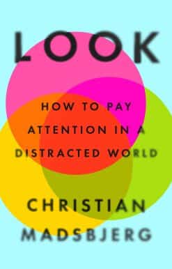 Look: How to Pay Attention in a Distracted World