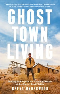Ghost Town Living: Mining for Purpose and Chasing Dreams at the Edge of Death Valley