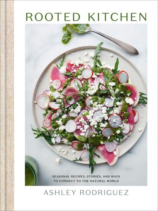 Seasonal Recipes, Stories, and Ways to Connect with the Natural World: Rooted Kitchen