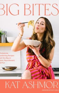 Big Bites: Wholesome, Comforting Recipes That Are Big on Flavor, Nourishment, and Fun: A Cookbook