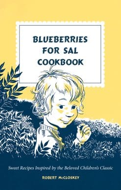 Blueberries for Sal Cookbook: Sweet Recipes Inspired by the Beloved Children's Classic