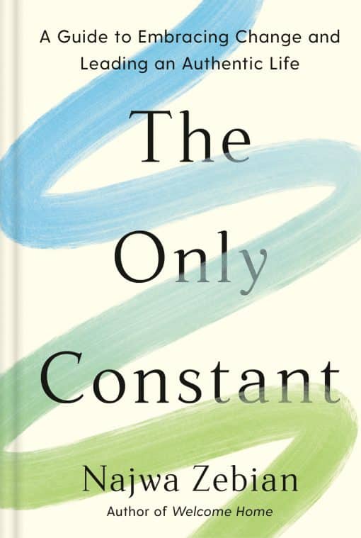 A Guide to Embracing Change and Leading an Authentic Life: The Only Constant