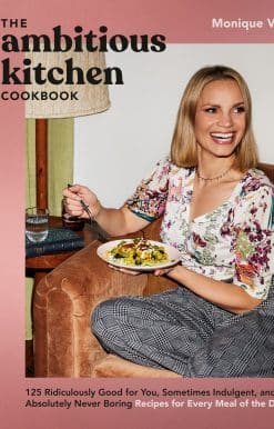 125 Ridiculously Good for You, Sometimes Indulgent, and Absolutely Never Boring Recipes for Every Meal of the Day: The Ambitious Kitchen Cookbook
