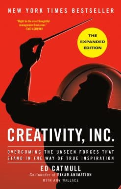 Creativity, Inc. (The Expanded Edition): Overcoming the Unseen Forces That Stand in the Way of True Inspiration