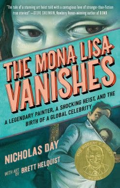 A Legendary Painter, a Shocking Heist, and the Birth of a Global Celebrity: The Mona Lisa Vanishes