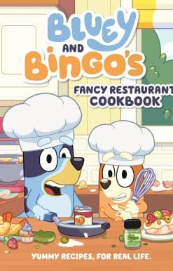 Yummy Recipes, for Real Life: Bluey and Bingo's Fancy Restaurant Cookbook