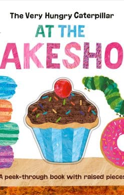 The Very Hungry Caterpillar at the Bakeshop: A Peek-Through Book with Raised Pieces