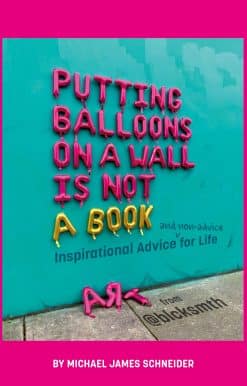Inspirational Advice (and Non-Advice) for Life from @blcksmth: Putting Balloons on a Wall Is Not a Book