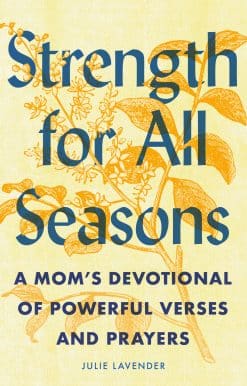 Strength for All Seasons: A Mom's Devotional of Powerful Verses and Prayers