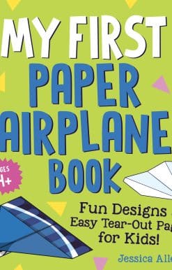 My First Paper Airplane Book: Fun Designs and Easy Tear-Out Pages for Kids!