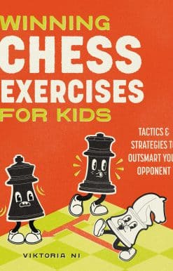 Tactics and Strategies to Outsmart Your Opponent: Winning Chess Exercises for Kids