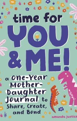 Time for You and Me!: A One-Year Mother Daughter Journal to Share, Create, and Bond