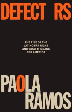 Defectors: The Rise of the Latino Far Right and What It Means for America