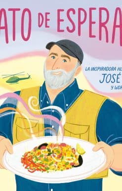 La inspiradora historia del chef José Andrés y World Central Kitchen: Un plato de esperanza (A Plate of Hope Spanish Edition)