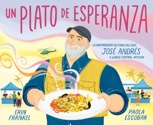 La inspiradora historia del chef José Andrés y World Central Kitchen: Un plato de esperanza (A Plate of Hope Spanish Edition)